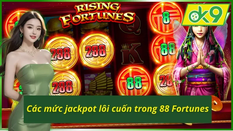 Các mức cược thưởng Jackpot trong 88 Fortunes OK9