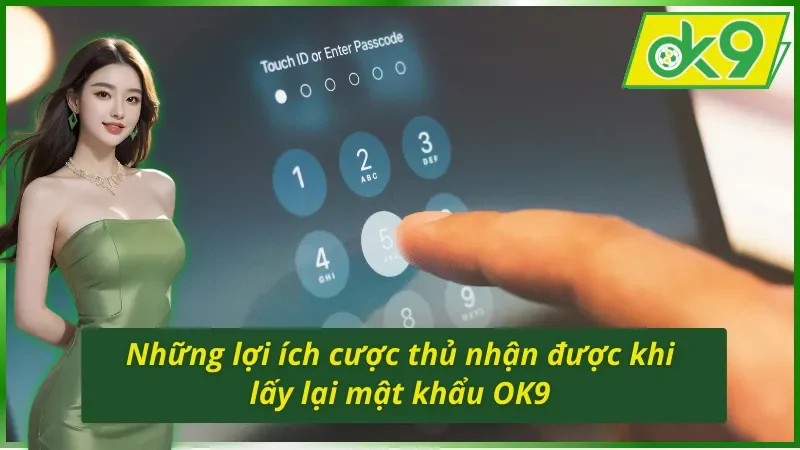 Lợi ích khi lấy lại mật khẩu do bị quên mật khẩu OK9