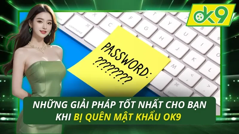 Bị Quên Mật Khẩu OK9
