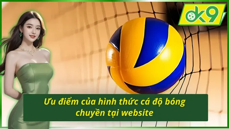 Cá Cược Bóng Chuyền - Hình Thức Giải Trí Hot Nhất OK9 Năm 2026 5 Ưu điểm của hình thức cá cược bóng chuyền OK9