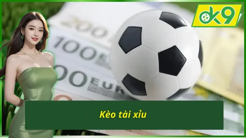 Kèo tài xỉu trong hình thức cá cược bóng đá OK9