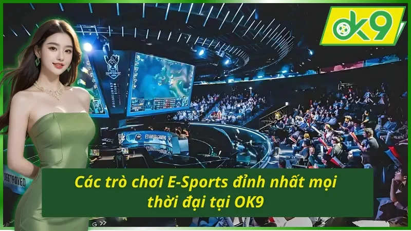 Các trò chơi cá cược E-Sports OK9 đỉnh nhất 2025