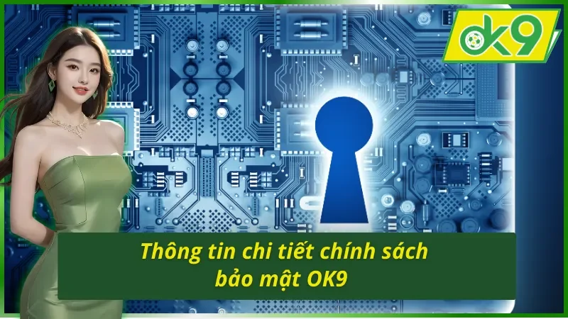 Chính Sách Bảo Mật OK9 - Bảo Vệ Quyền Lợi Người chơi 1 Sơ bộ chính sách bảo mật OK9 cho bet thủ