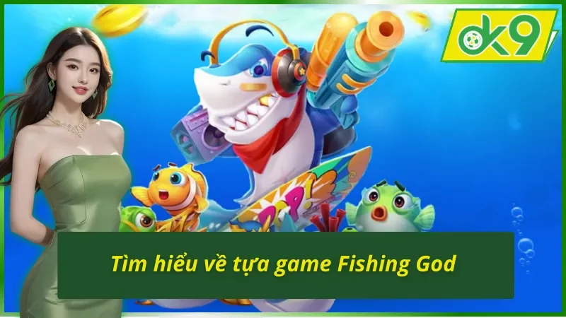 Game Săn Cá Fishing God OK9 - Trải Nghiệm Giải Trí Đỉnh Cao 3 Fishing God OK9 - Tựa game hot nhất hiện nay