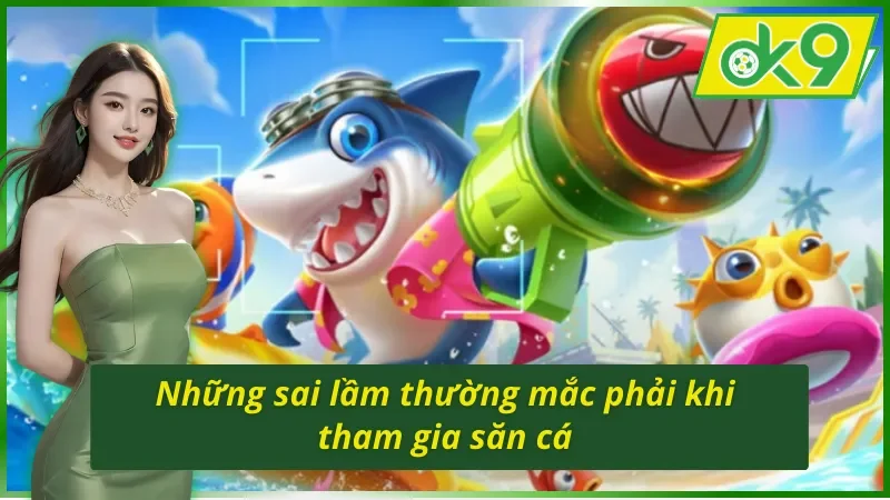 Game Săn Cá Fishing God OK9 - Trải Nghiệm Giải Trí Đỉnh Cao 5 Những sai lầm thường gặp khi chơi Fishing God OK9