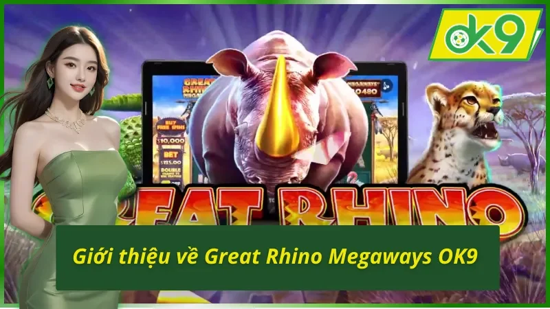 Thông tin chung về Great Rhino Megaways OK9