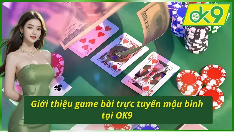 Giới thiệu game bài trực tuyến mậu binh trên OK9