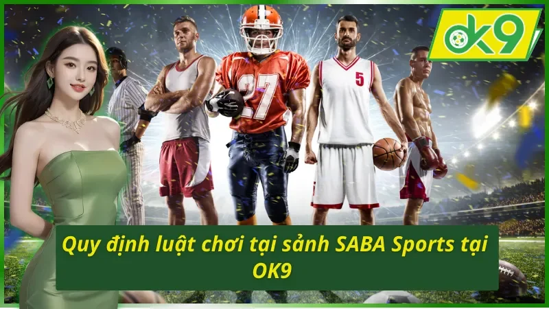 SABA Sports - Địa Điểm Cá Độ Bóng Đá Uy Tín Nhất OK9 Hiện Nay 5 Quy định luật chơi tại sảnh SABA Sports trên OK9