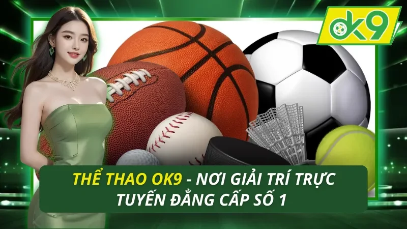Thể Thao OK9 - Nơi Giải Trí Trực Tuyến Đẳng Cấp Số 1 10 Thể Thao OK9
