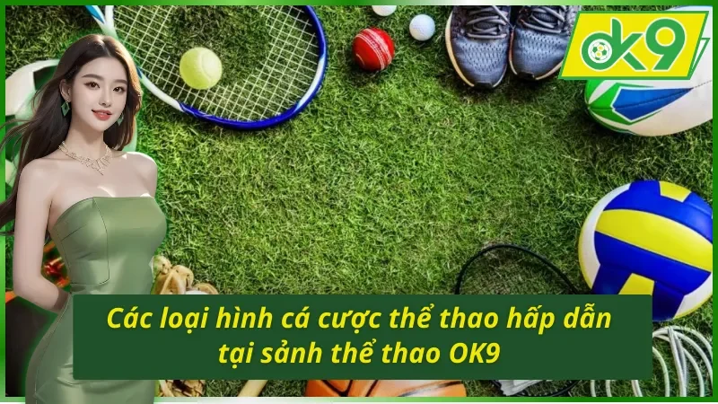 Các hình thức cá cược phổ biến tại thể thao OK9