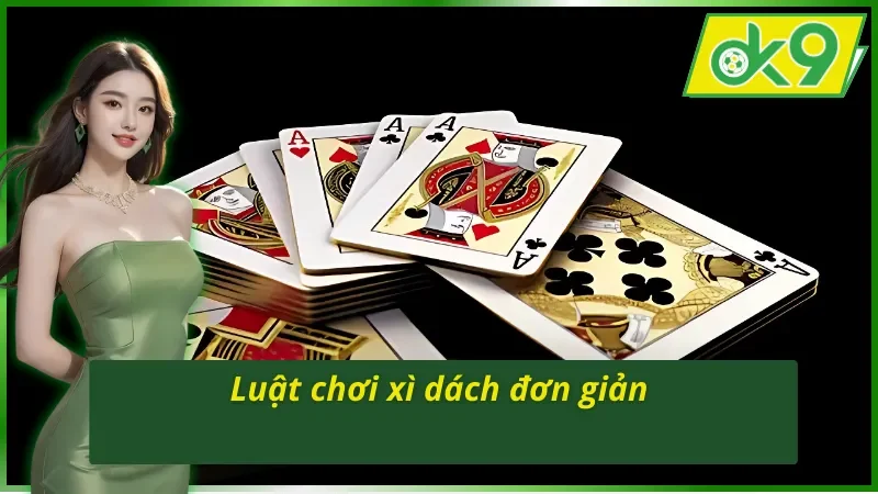 Giải thích luật chơi Xì Dách chi tiết