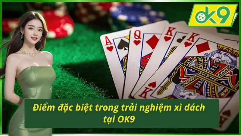 Sức hút khó cưỡng từ trải nghiệm Xì Dách trên OK9